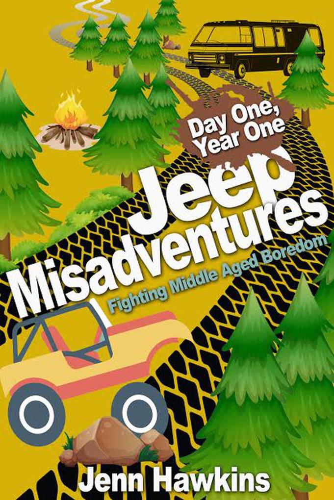 Jeep Misadventures-Fighting Middle Aged Boredom (Day One Year One #1)
