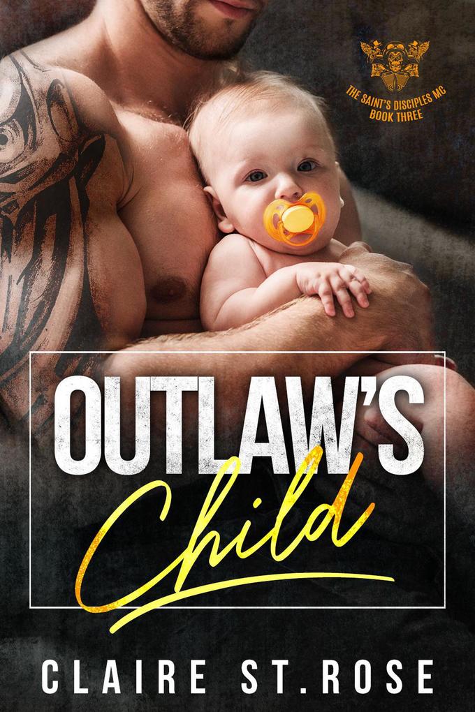 Outlaw's Child (The Saint's Disciples MC #3) - Claire St. Rose