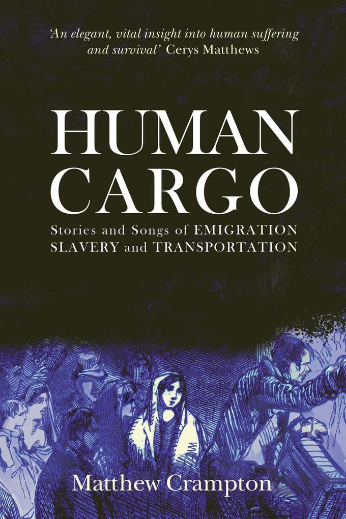 Human Cargo: Stories and Songs of Emigration Slavery & Transportation