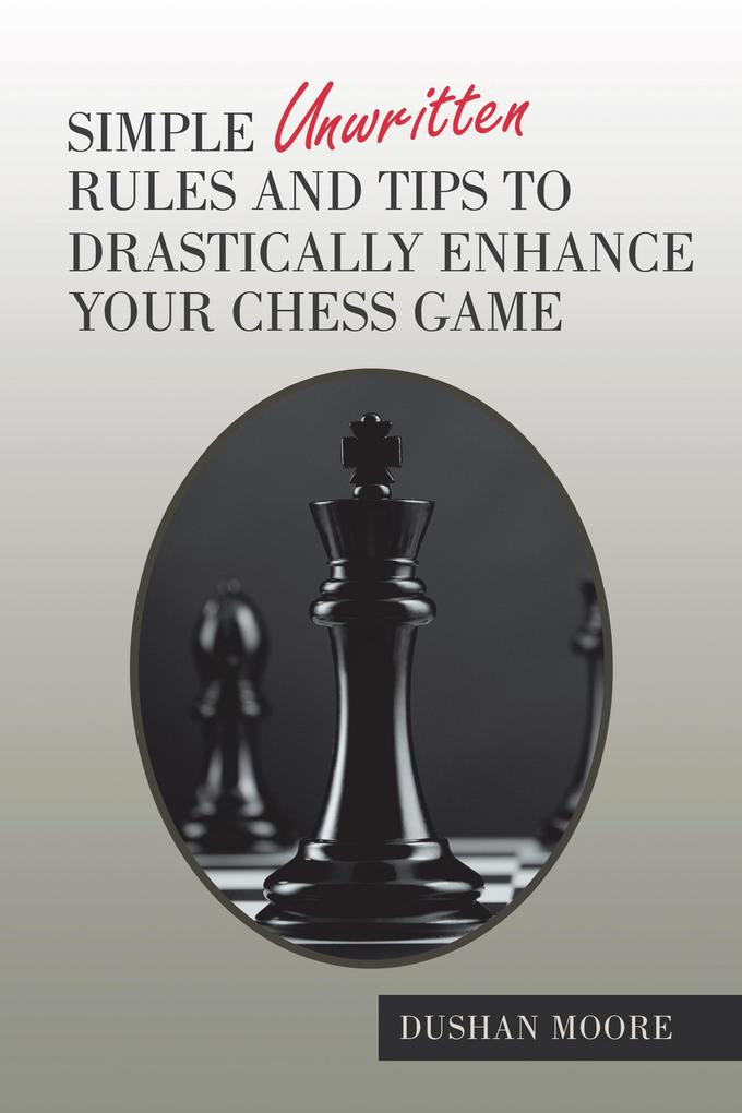 Simple Unwritten Rules and Tips to Drastically Enhance Your Chess Game