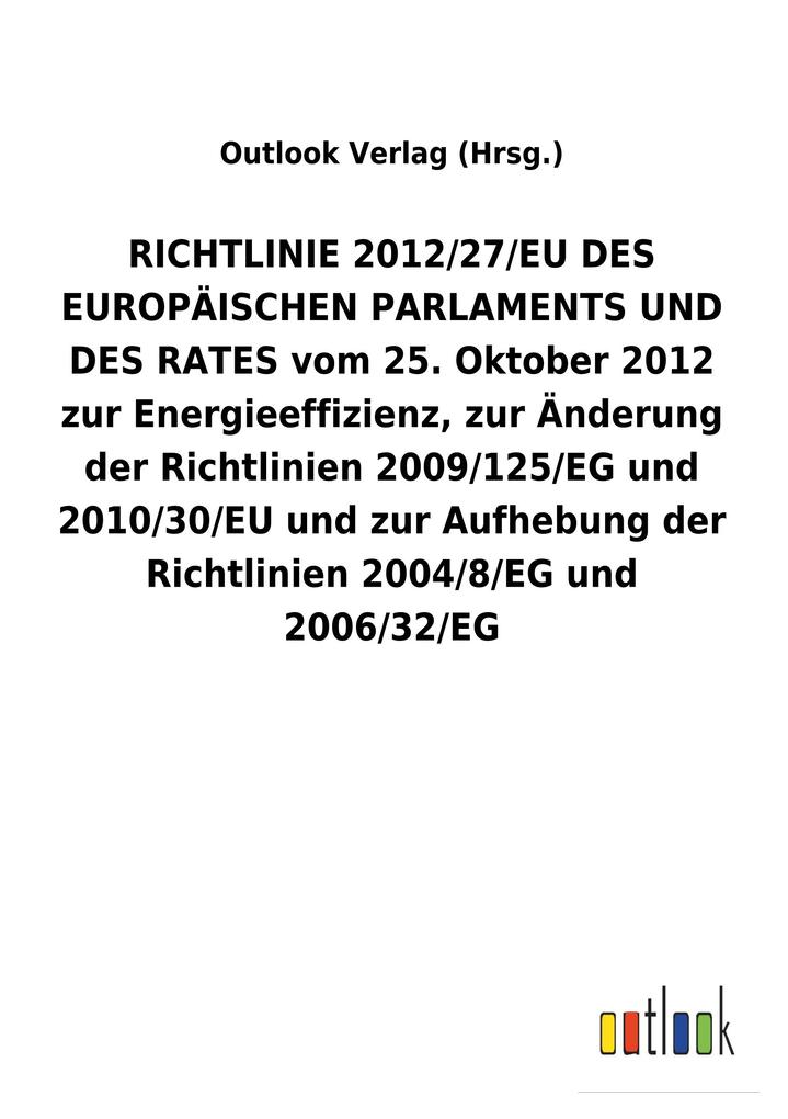 Image of RICHTLINIE 2012/27/EU DES EUROPÄISCHEN PARLAMENTS UND DES RATES vom 25. Oktober 2012 zur Energieeffizienz zur Änderung der Richtlinien 2009/125/EG und 2010/30/EU und zur Aufhebung der Richtlinien 2004/8/EG und 2006/32/EG