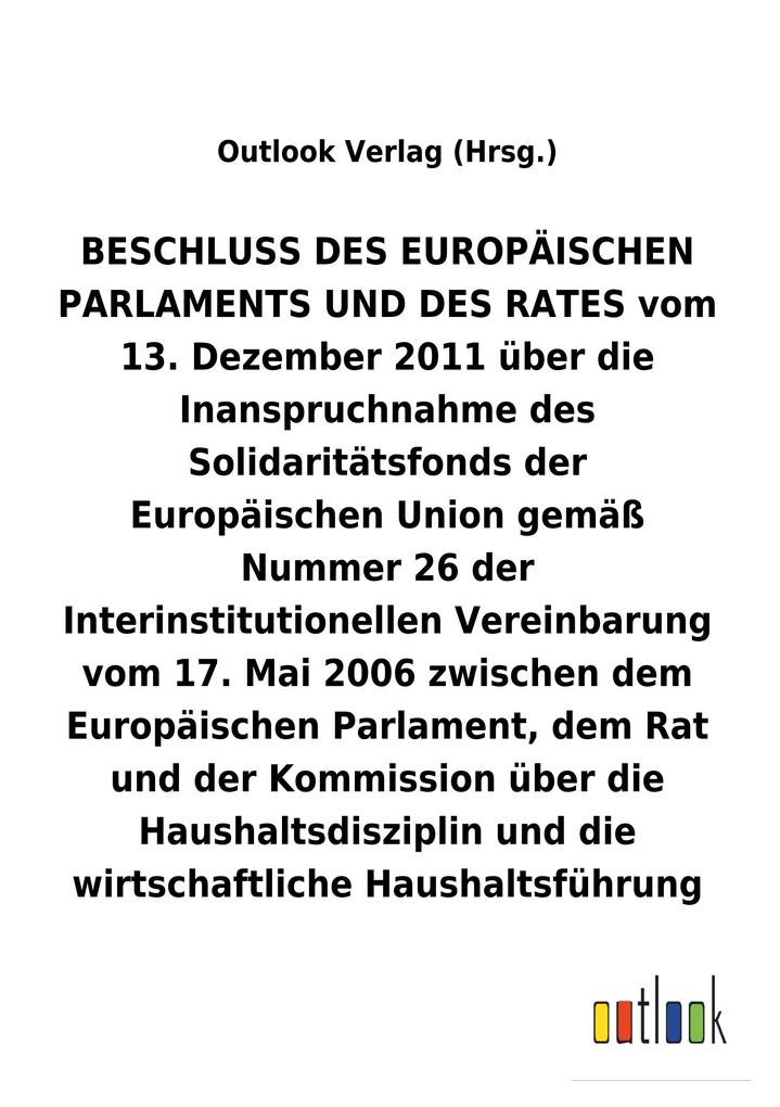 Image of BESCHLUSS vom 13. Dezember 2011 über die Inanspruchnahme des Solidaritätsfonds der Europäischen Union gemäß Nummer 26 der Interinstitutionellen Vereinbarung vom 17. Mai 2006 über die Haushaltsdisziplin und die wirtschaftliche Haushaltsführung