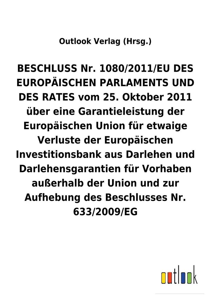 Image of BESCHLUSS Nr. 1080/2011/EU vom 25. Oktober 2011 über eine Garantieleistung der Europäischen Union für etwaige Verluste der Europäischen Investitionsbank aus Darlehen und Darlehensgarantien für Vorhaben außerhalb der Union und zur Aufhebung eines Beschluss