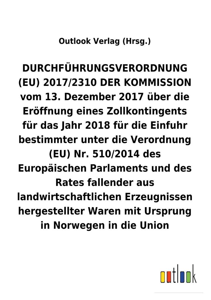 Image of DURCHFÜHRUNGSVERORDNUNG über die Eröffnung eines Zollkontingents für das Jahr 2018 für die Einfuhr bestimmter unter die Verordnung (EU) Nr.510/2014 fallender aus landwirtschaftlichen Erzeugnissen hergestellter Waren mit Ursprung in Norwegen in die Union