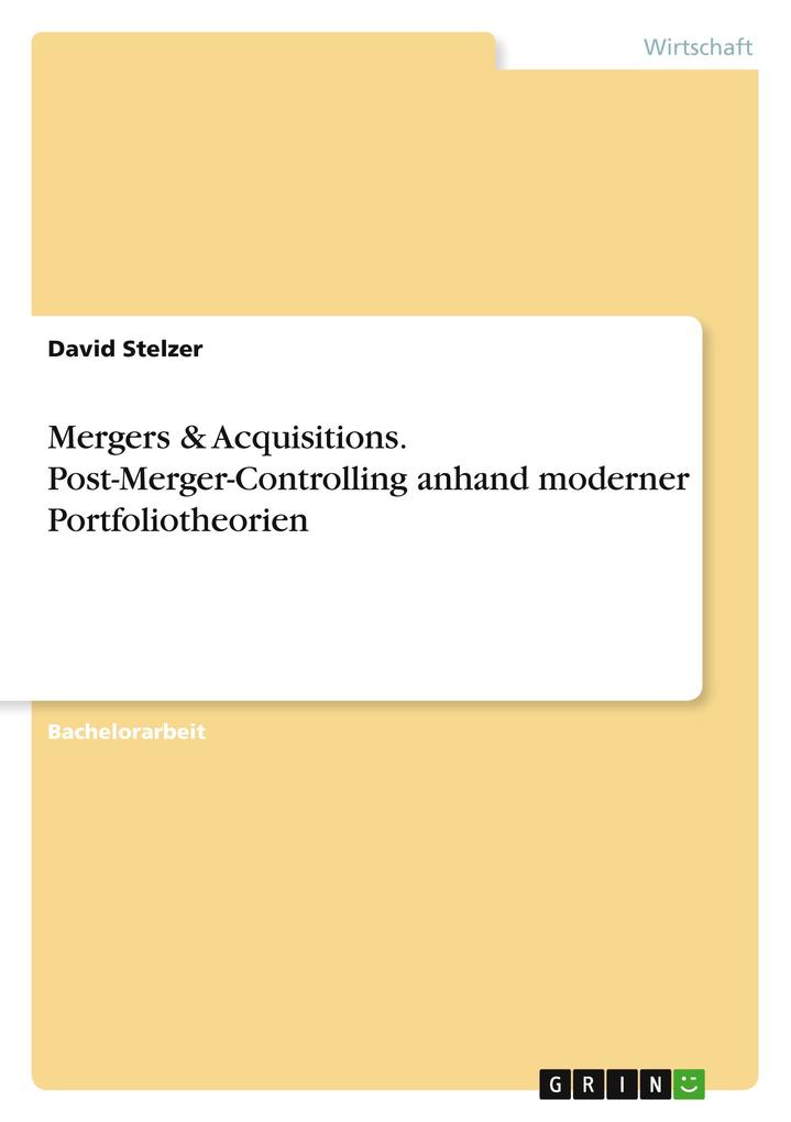 Mergers & Acquisitions. Post-Merger-Controlling anhand moderner Portfoliotheorien