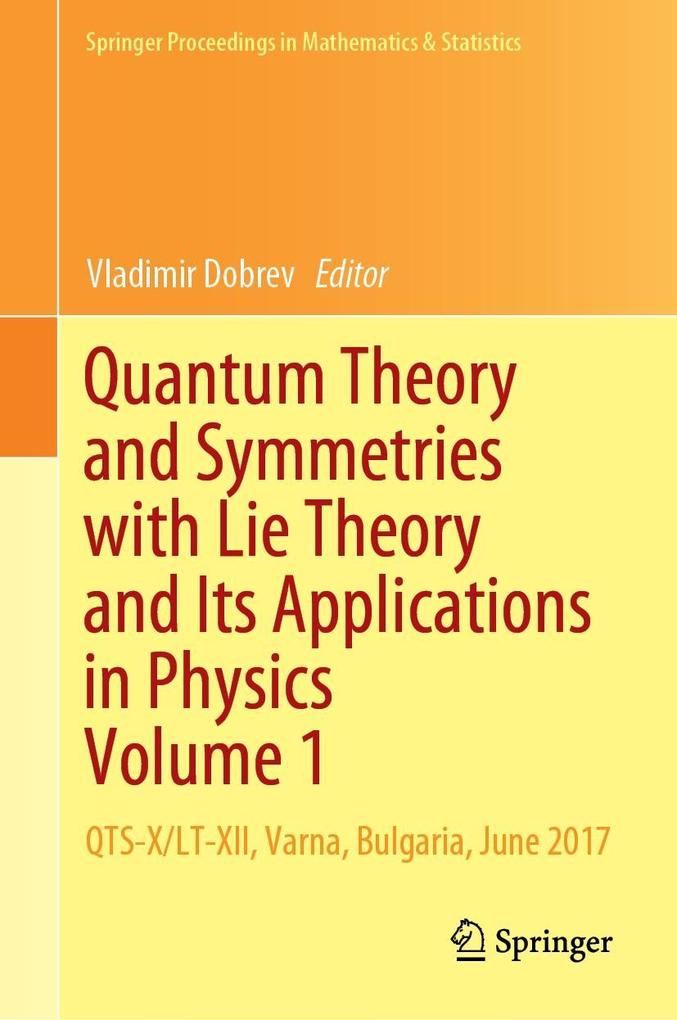 Quantum Theory and Symmetries with Lie Theory and Its Applications in Physics Volume 1
