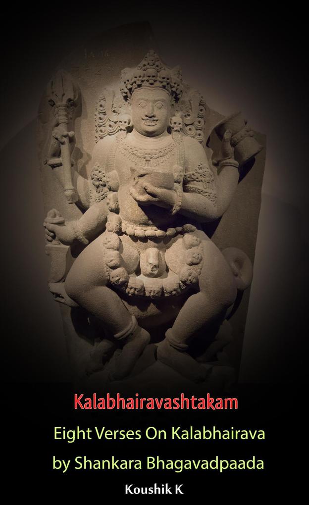 Kalabhairavashtakam : Eight Verses on Kalabhairava By Shankara Bhagavadpaada