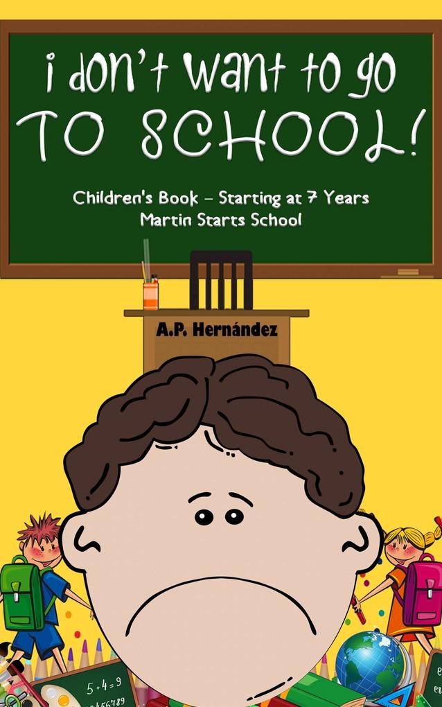 I Don‘t Want to Go to School! Children‘s Book - Starting at 7 Years. Martin Starts School