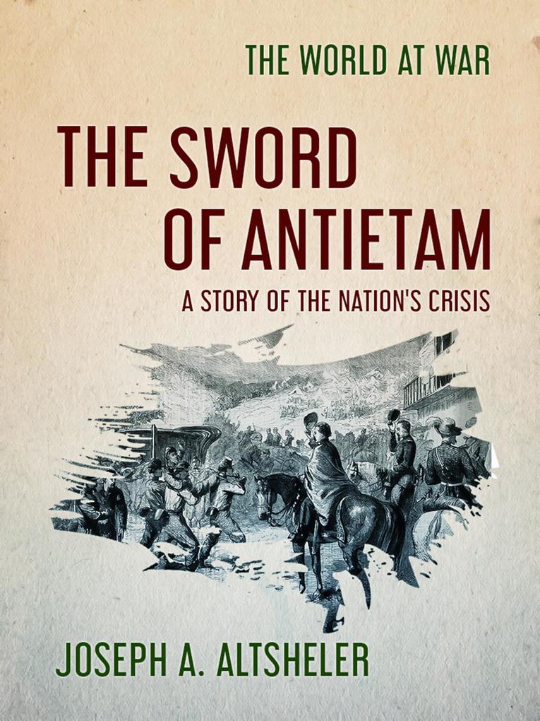 The Sword of Antietam A Story of the Nation‘s Crisis
