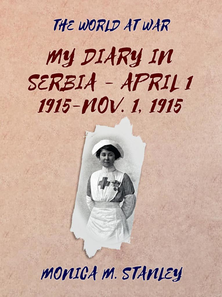 My Diary in Serbia- April 1 1915-Nov. 1 1915
