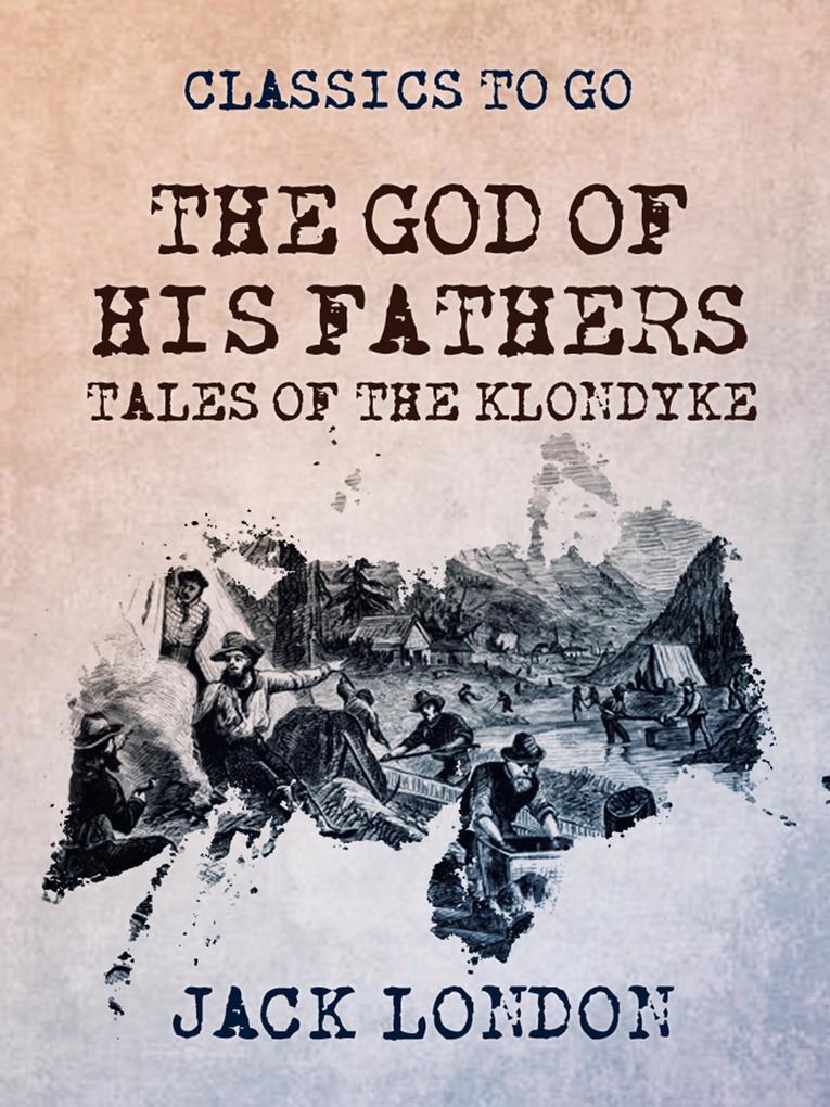 The God of His Fathers Tales of the Klondyke