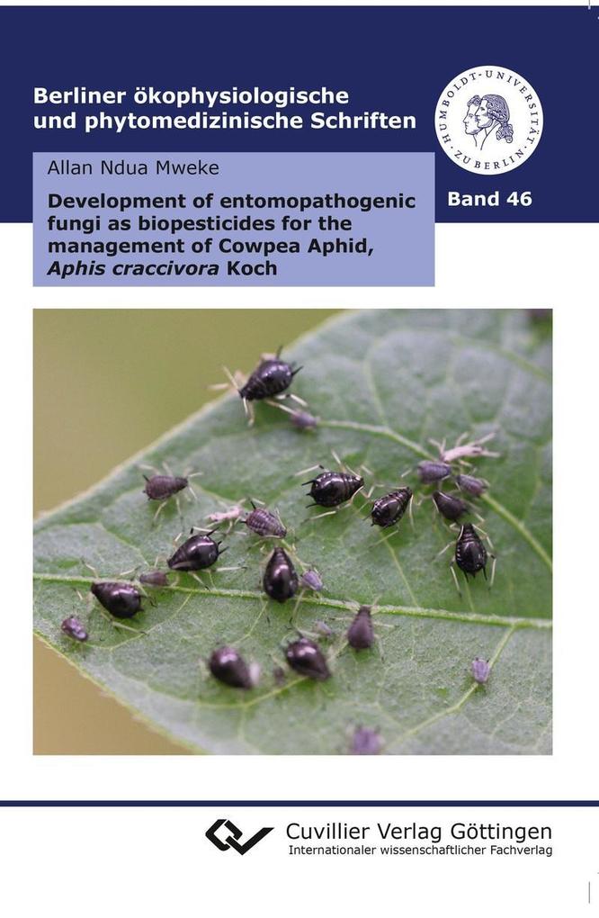 Development of entomopathogenic fungi as biopesticides for the management of Cowpea Aphid Aphis craccivora Koch