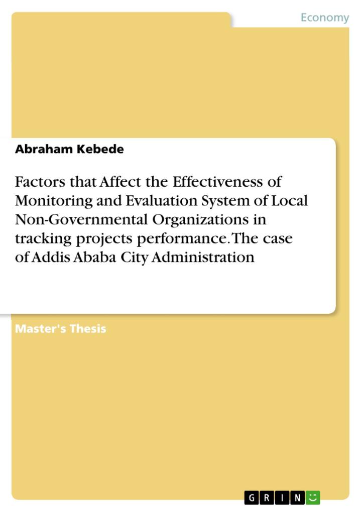 Factors that Affect the Effectiveness of Monitoring and Evaluation System of Local Non-Governmental Organizations in tracking projects performance. The case of Addis Ababa City Administration