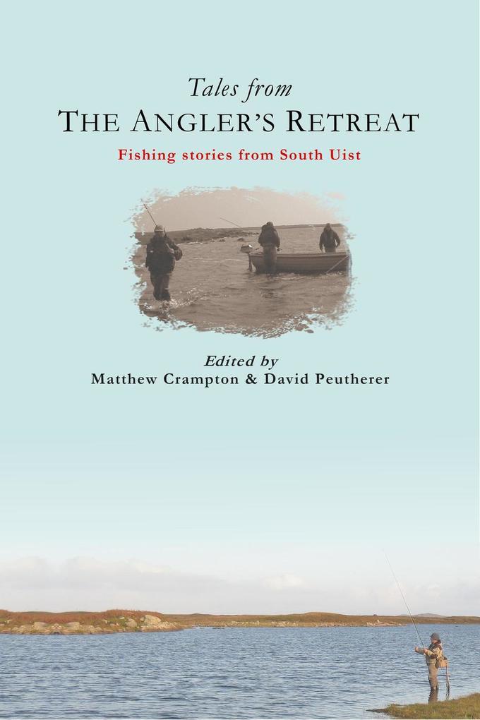 Tales from The Angler‘s Retreat: Fly Fishing Stories from the Scottish Island of South Uist
