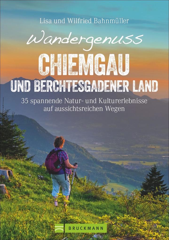 Wandergenuss Chiemgau und Berchtesgadener Land - Wilfried und Lisa Bahnmüller/ Wilfried Bahnmüller/ Lisa Bahnmüller