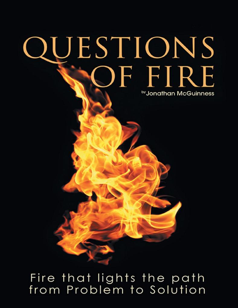 Questions of Fire: Fire That Lights the Path from Problem to Solution
