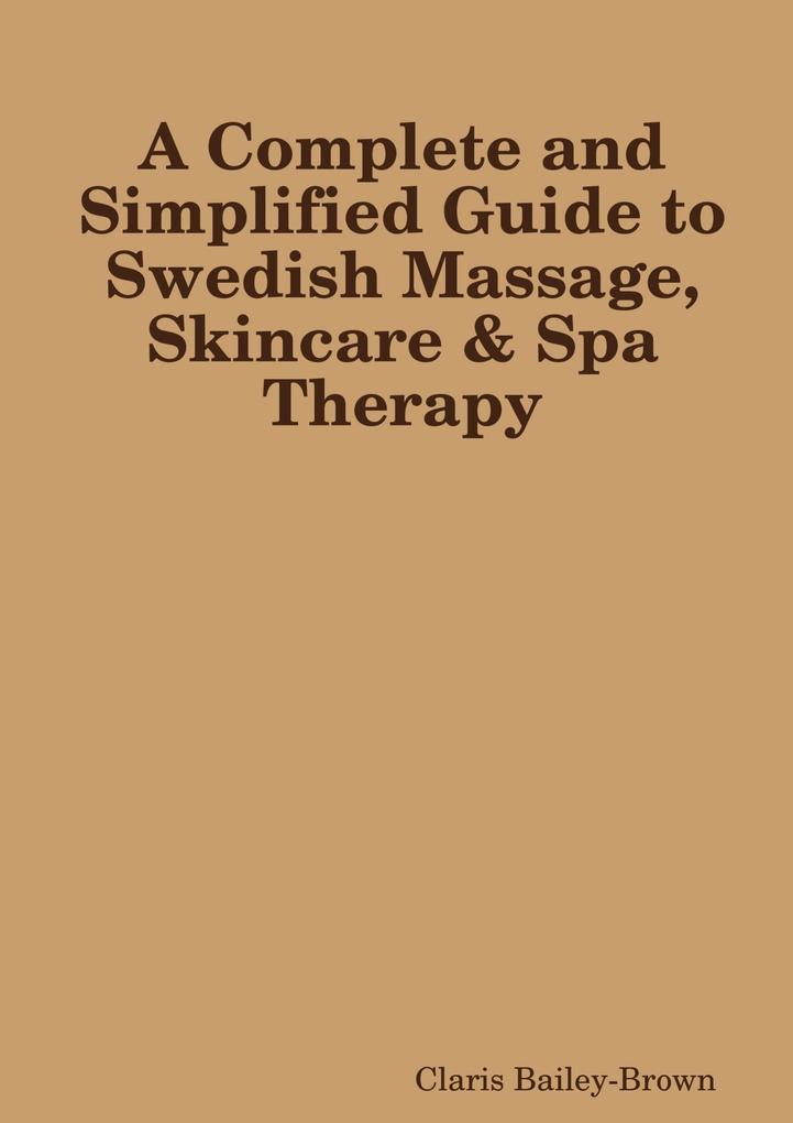 A Complete and Simplified Guide to Swedish Massage and Skincare Spa Therapy