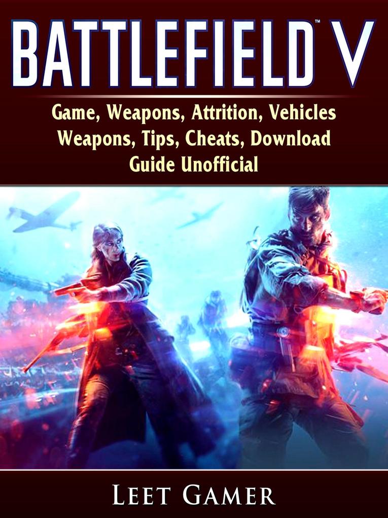 Battlefield V Game Weapons Attrition Vehicles Weapons Tips Cheats Download Guide Unofficial
