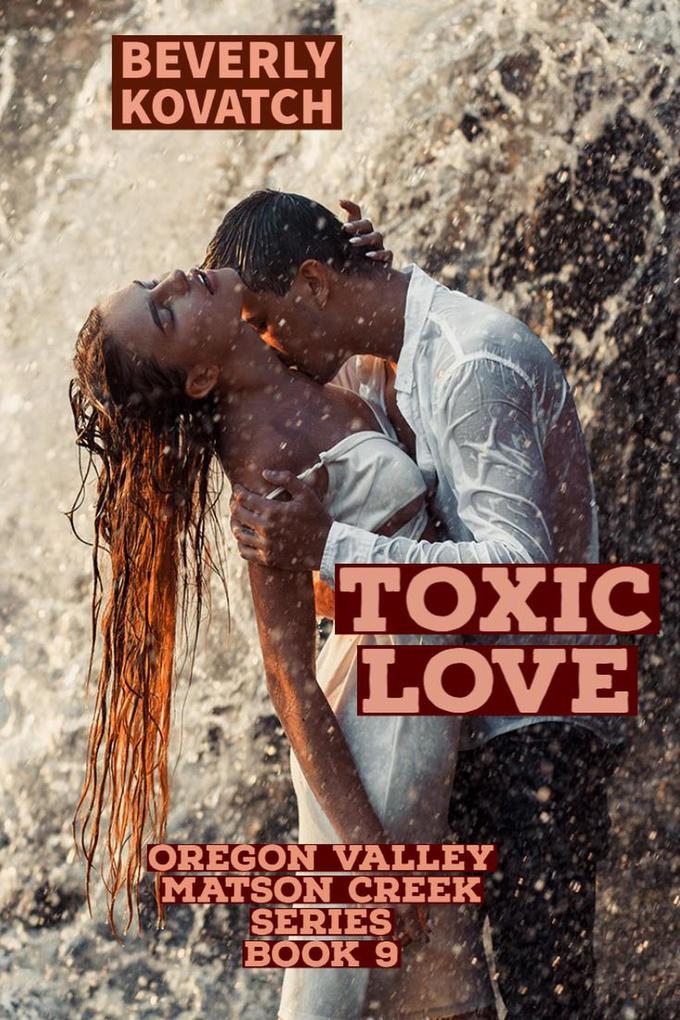 Toxic Love (Oregon Valley - Matson Creek Series #9)