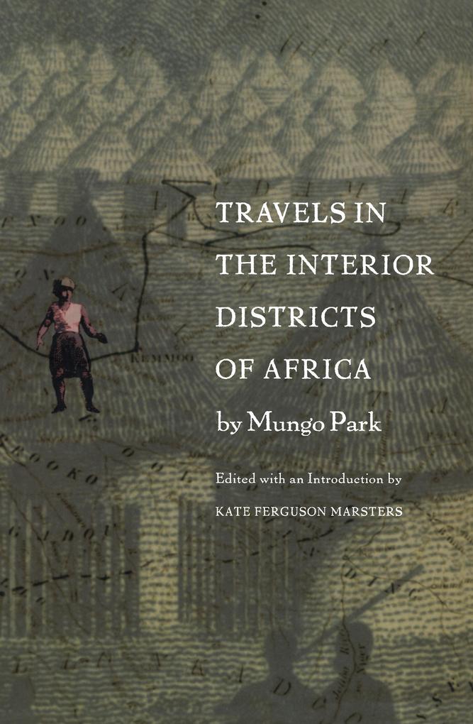 Travels in the Interior Districts of Africa - Park Mungo Park