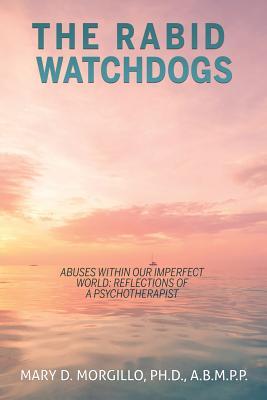 THE RABID WATCHDOGS Abuses within our imperfect world: Reflections of a Psychotherapist