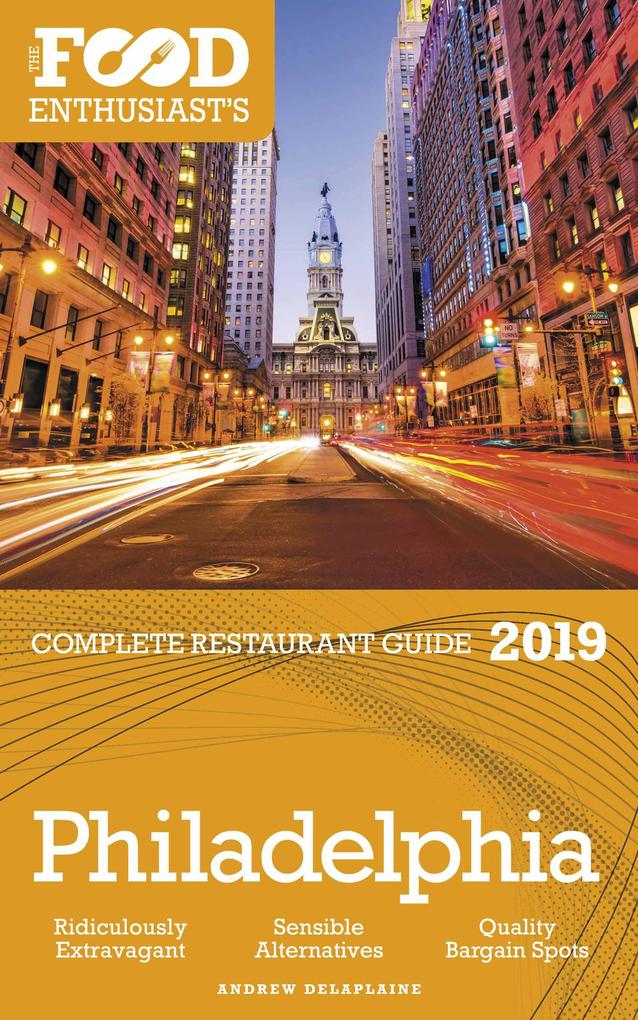 Philadelphia - 2019 (The Food Enthusiast‘s Complete Restaurant Guide)
