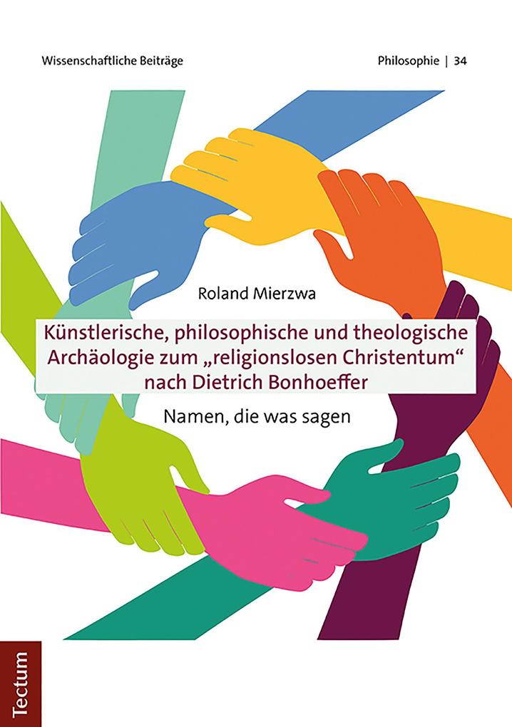 Künstlerische philosophische und theologische Archäologie zum 'religionslosen Christentum' nach Dietrich Bonhoeffer