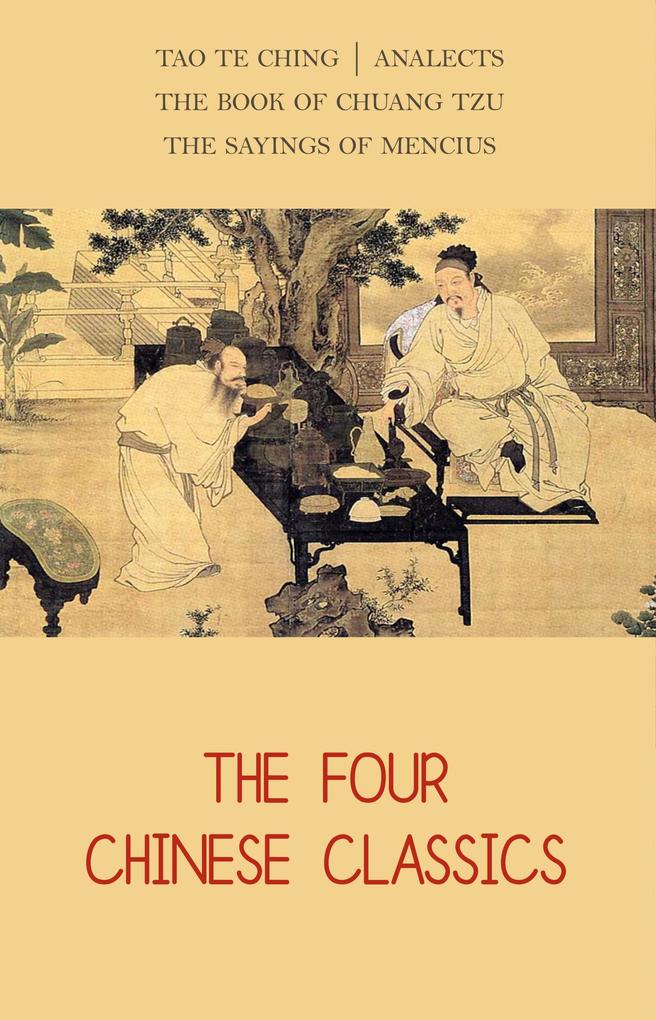 Four Chinese Classics: Tao Te Ching Analects Chuang Tzu Mencius