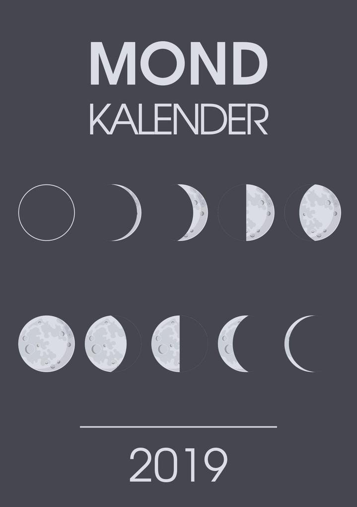 Mondkalender 2019 - Ein Terminkalender und Planer mit den neuen Mondphasen für 2019 - Praktischer Kalender für Unterwegs