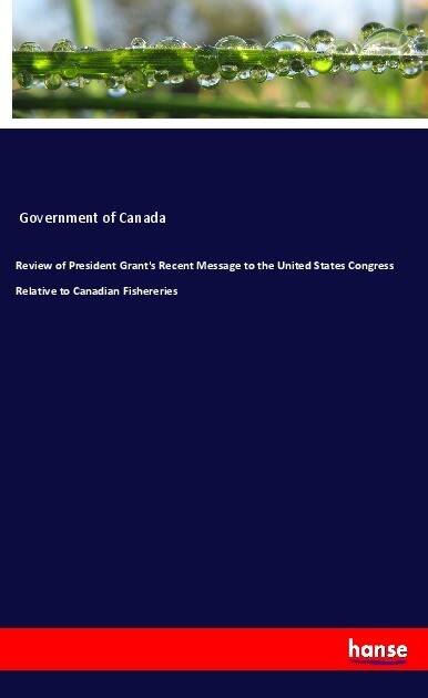 Review of President Grant‘s Recent Message to the United States Congress Relative to Canadian Fishereries