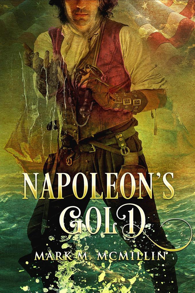 Napoleon‘s Gold (Captain Luke Ryan Privateer Irish Swashbuckler American Hero #2)