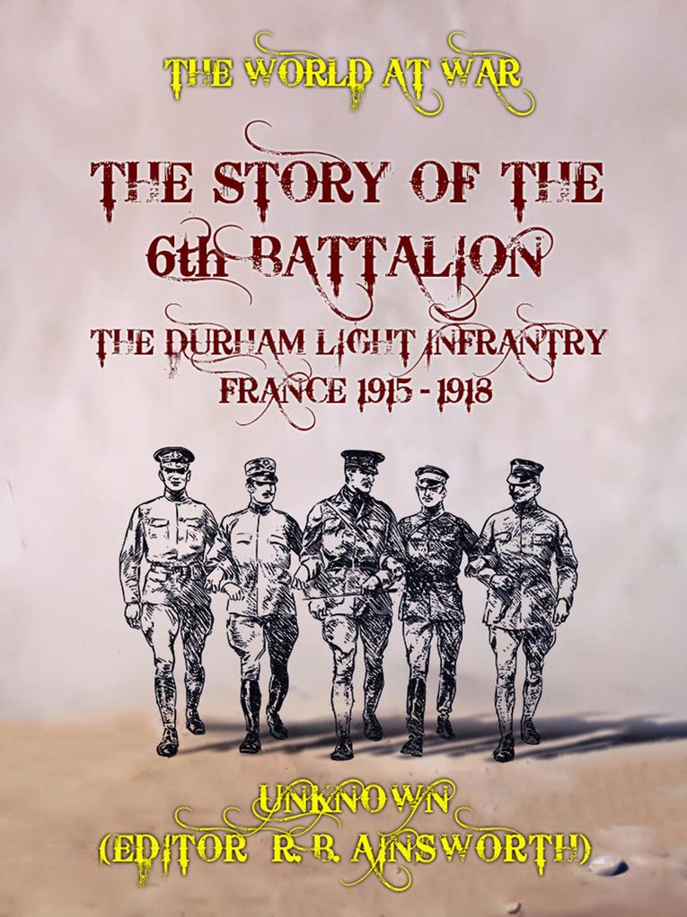 The Story of the 6th Battalion The Durham Light Infrantry France 1915-1918