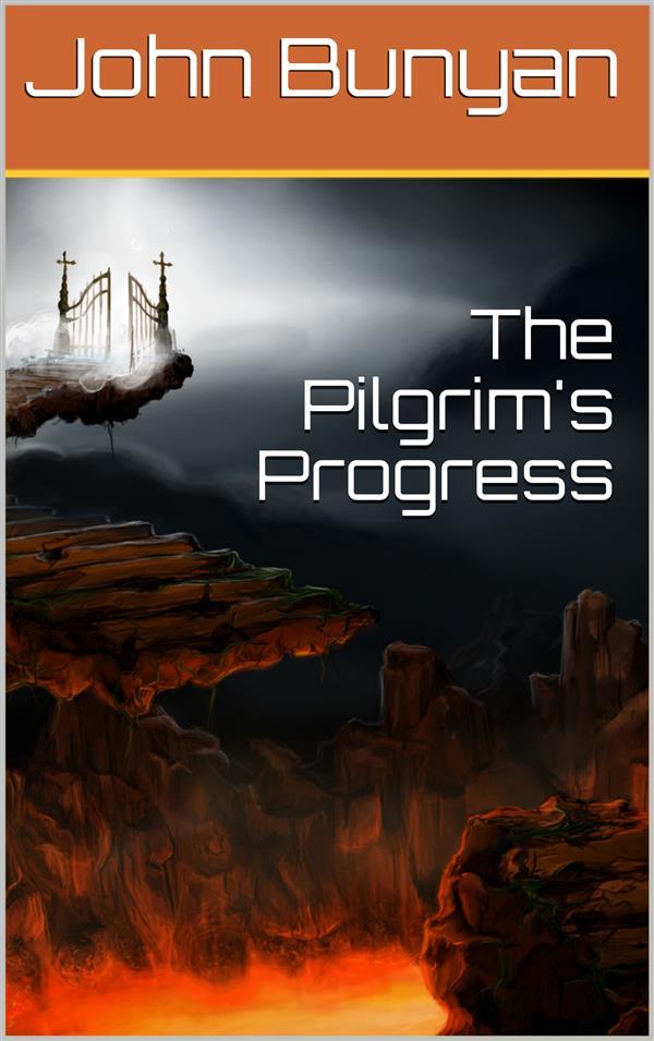 The Pilgrim‘s Progress from this world to that which is to come / Delivered under the similitude of a dream by John Bunyan
