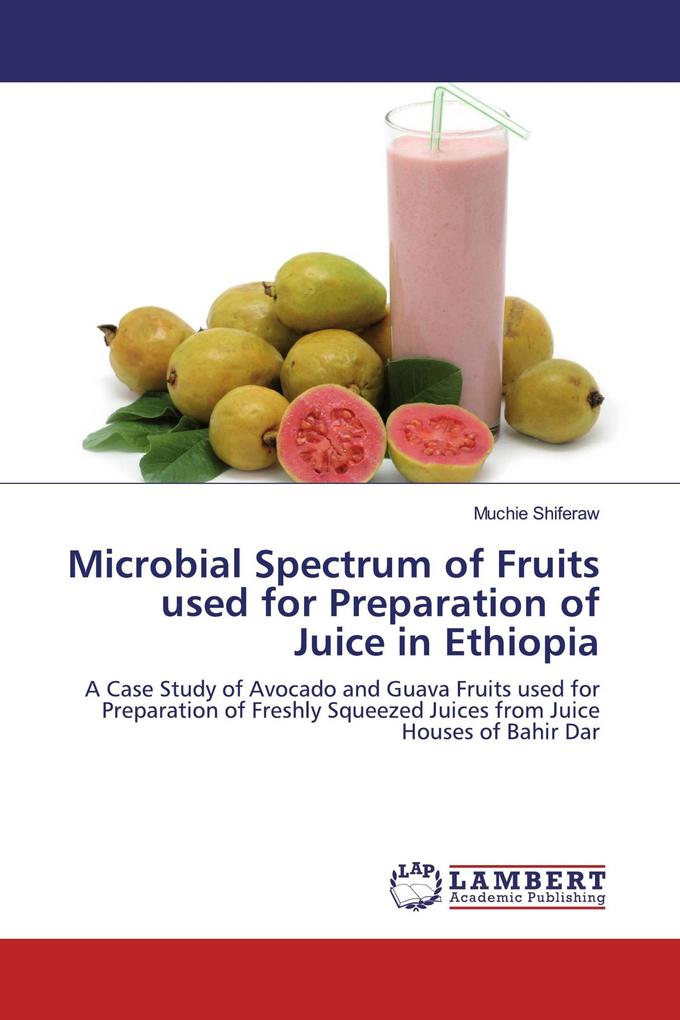Microbial Spectrum of Fruits used for Preparation of Juice in Ethiopia