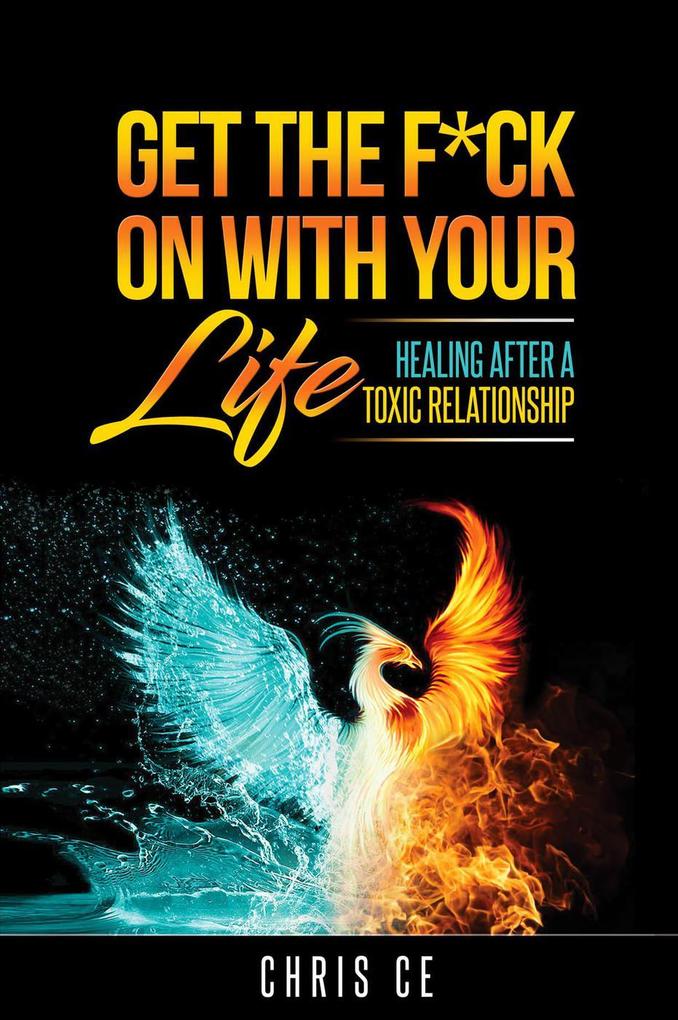 Get the F*ck On With Your Life: Healing After a Toxic Relationship