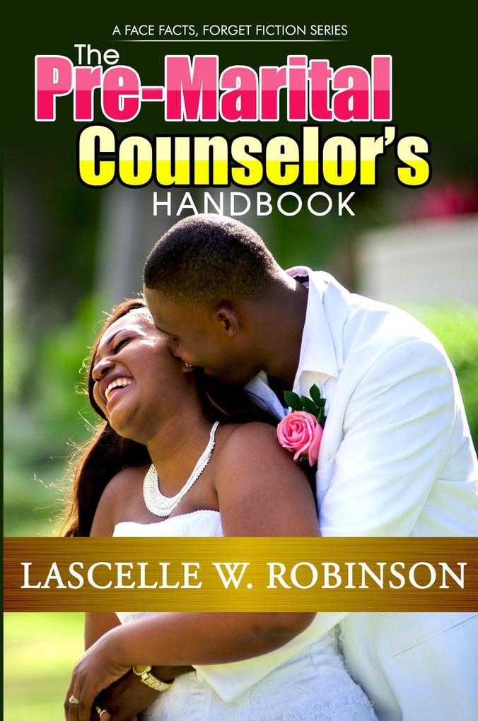 The Pre-Marital Counselor‘s Handbook (Face Facts Forget Fiction #1)