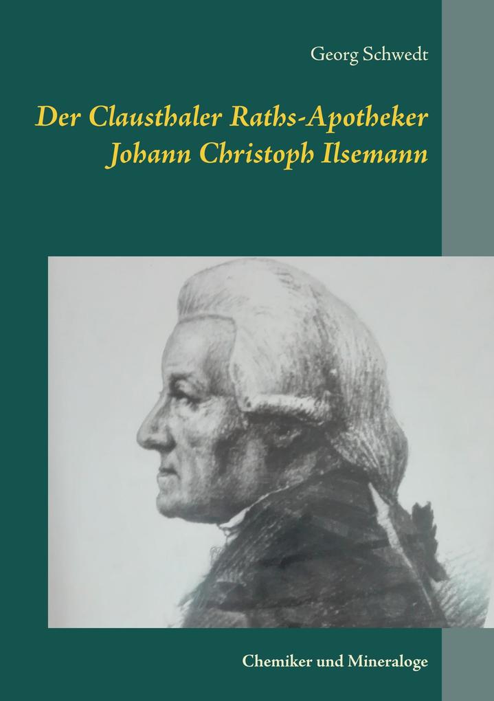 Der Clausthaler Raths-Apotheker Johann Christoph Ilsemann - Georg Schwedt