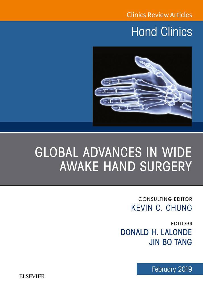Global Advances in Wide Awake Hand Surgery An Issue of Hand Clinics An Issue of Hand Clinics E-Book