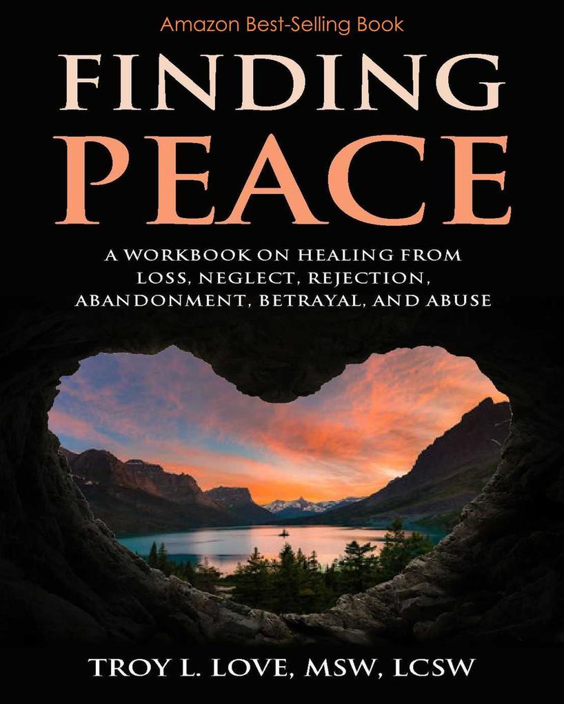 Finding Peace: A Workbook on Healing from Loss Rejection Neglect Abandonment Betrayal and Abuse