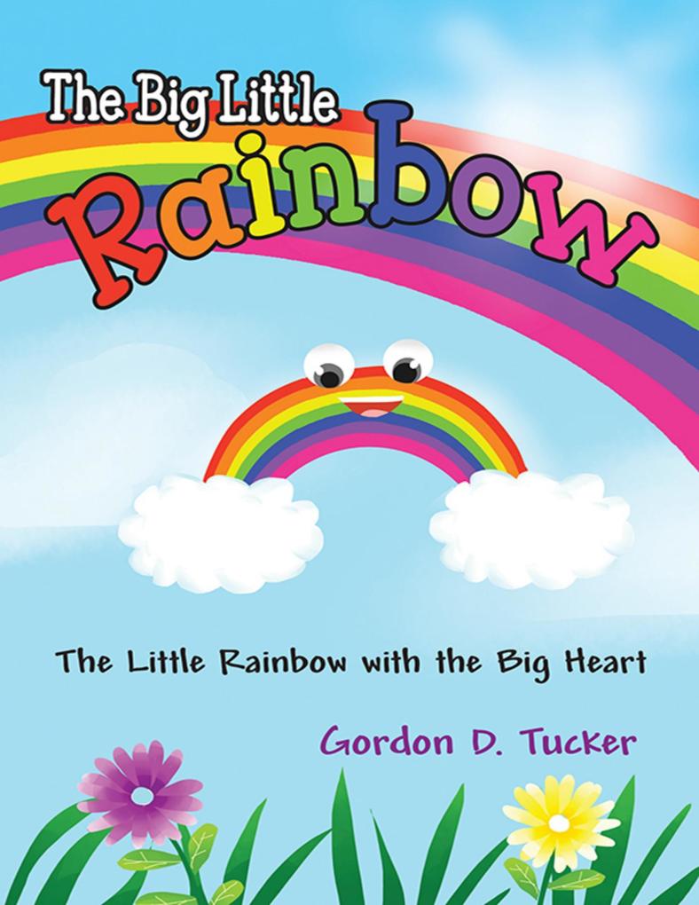 The Big Little Rainbow: The Little Rainbow With the Big Heart