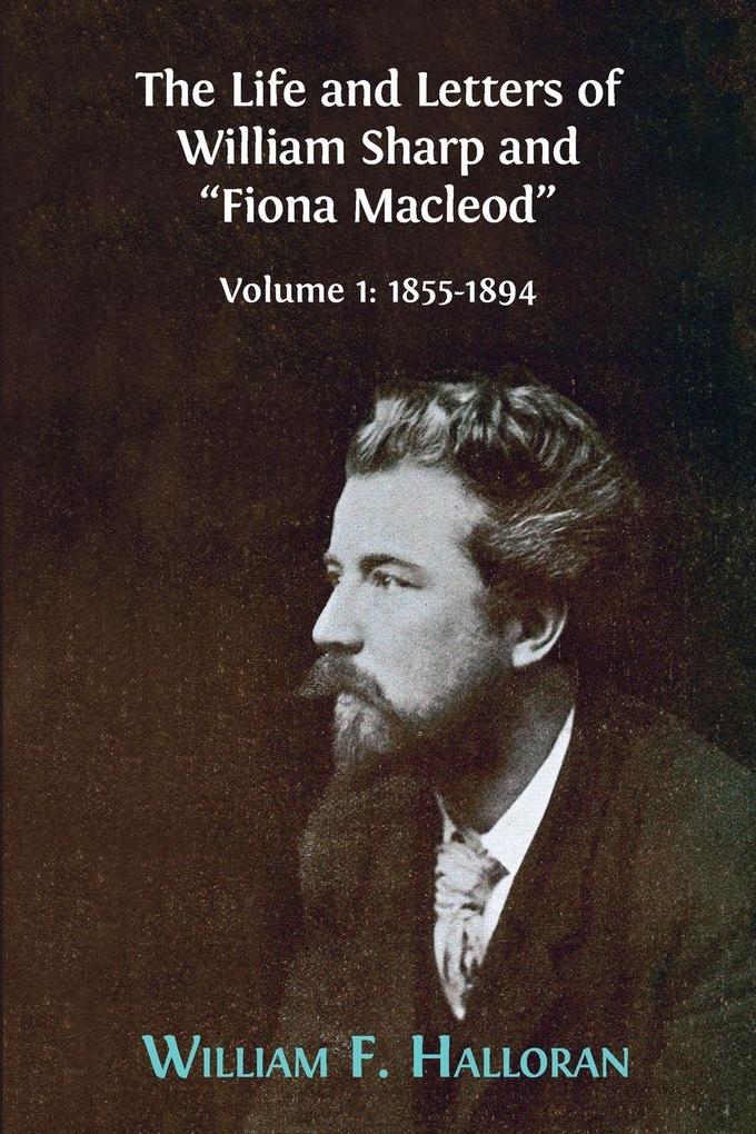 The Life and Letters of William Sharp and 'Fiona Macleod'