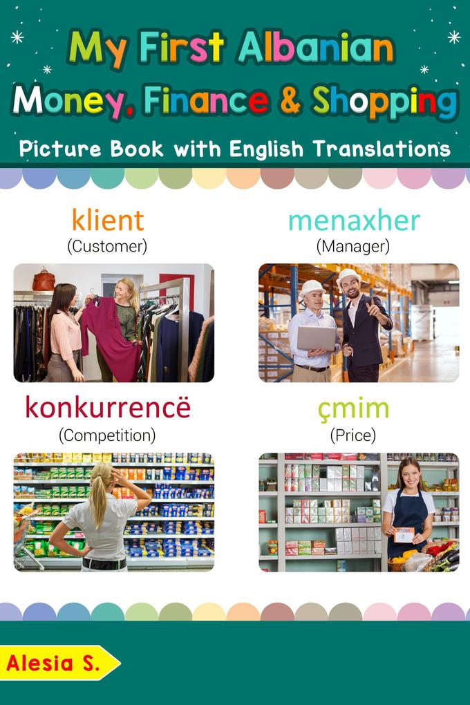 My First Albanian Money Finance & Shopping Picture Book with English Translations (Teach & Learn Basic Albanian words for Children #20)