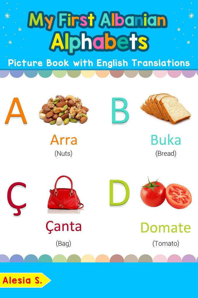 My First Albanian Alphabets Picture Book with English Translations (Teach & Learn Basic Albanian words for Children #1)