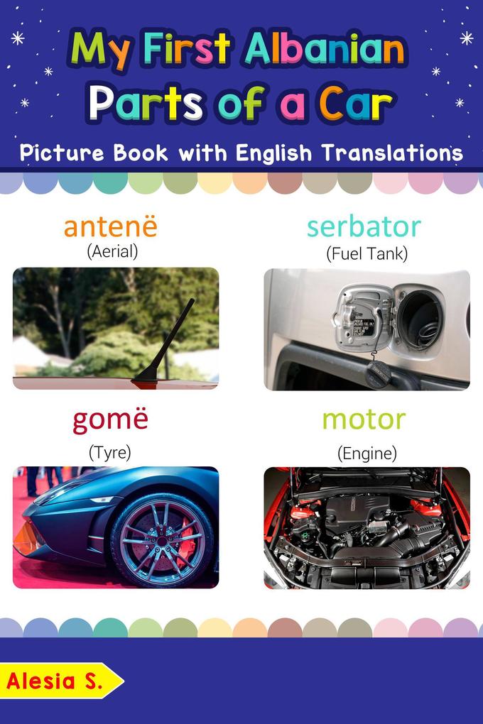 My First Albanian Parts of a Car Picture Book with English Translations (Teach & Learn Basic Albanian words for Children #8)