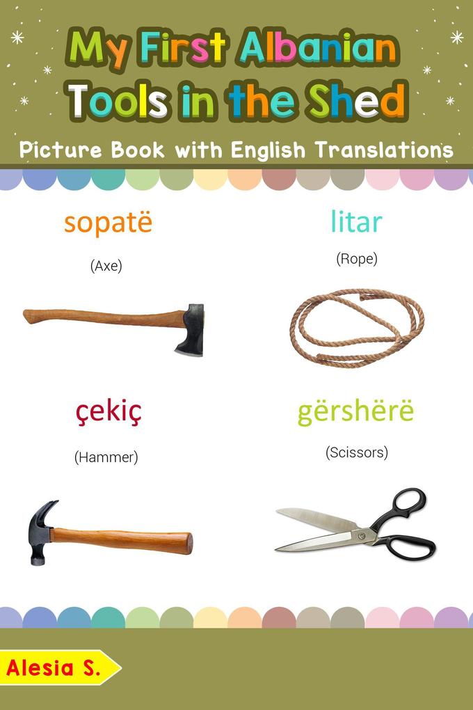 My First Albanian Tools in the Shed Picture Book with English Translations (Teach & Learn Basic Albanian words for Children #5)