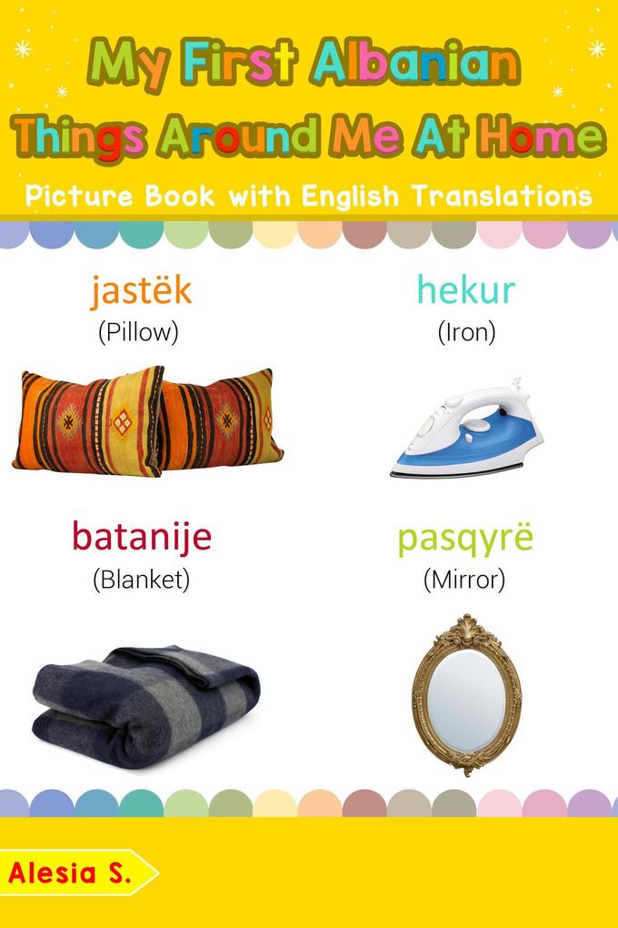 My First Albanian Things Around Me at Home Picture Book with English Translations (Teach & Learn Basic Albanian words for Children #15)