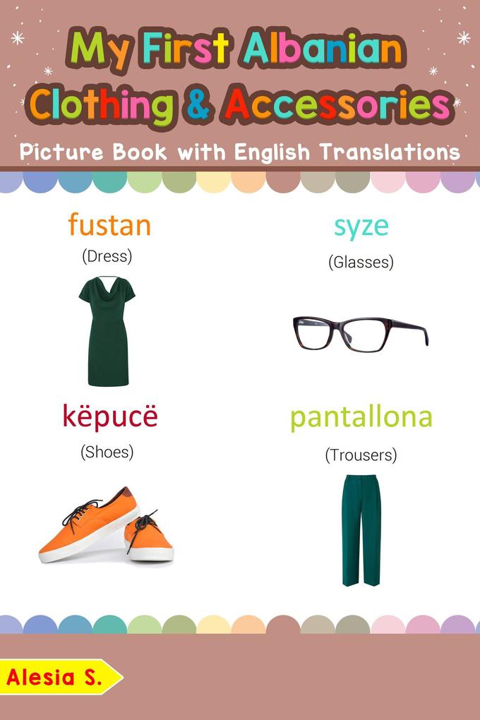 My First Albanian Clothing & Accessories Picture Book with English Translations (Teach & Learn Basic Albanian words for Children #11)