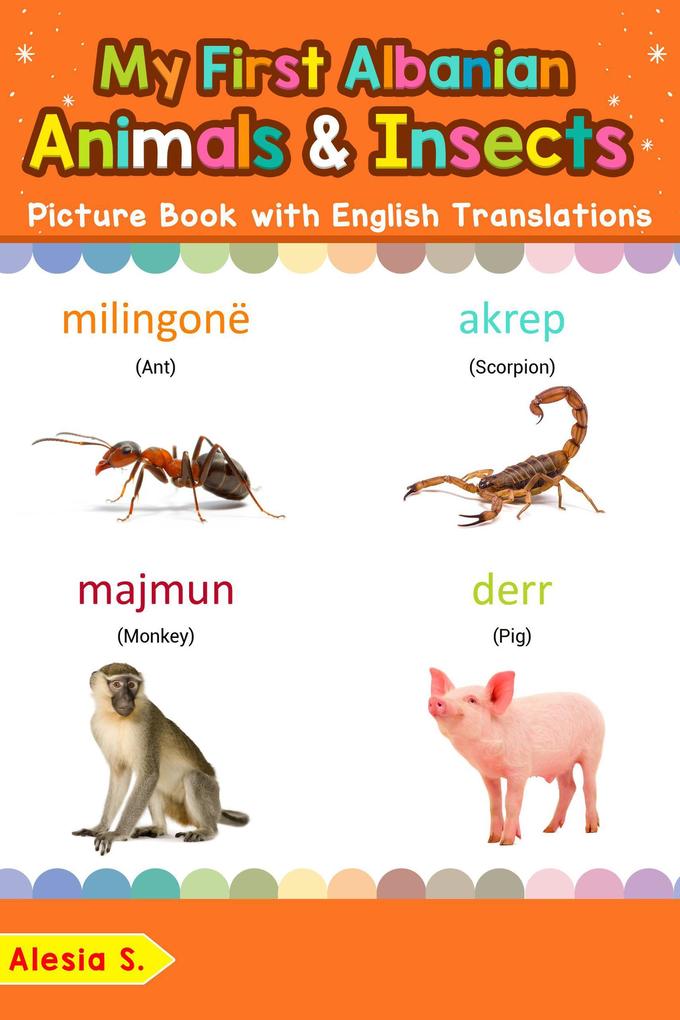 My First Albanian Animals & Insects Picture Book with English Translations (Teach & Learn Basic Albanian words for Children #2)