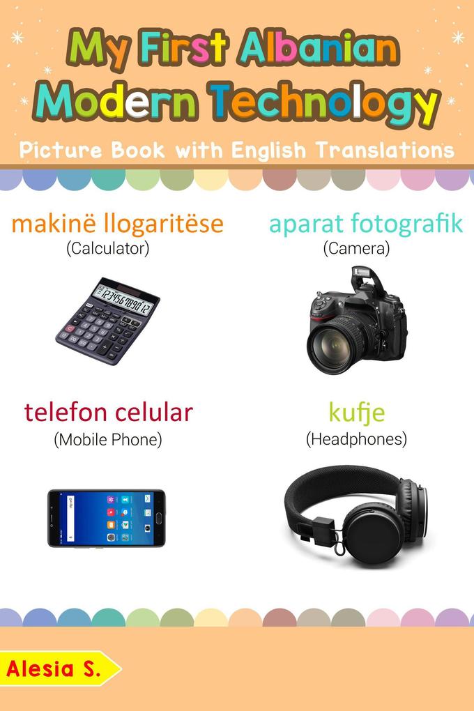 My First Albanian Modern Technology Picture Book with English Translations (Teach & Learn Basic Albanian words for Children #22)