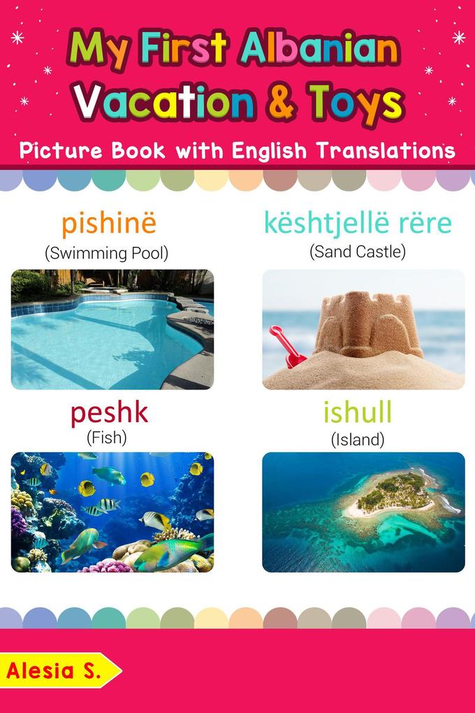 My First Albanian Vacation & Toys Picture Book with English Translations (Teach & Learn Basic Albanian words for Children #24)